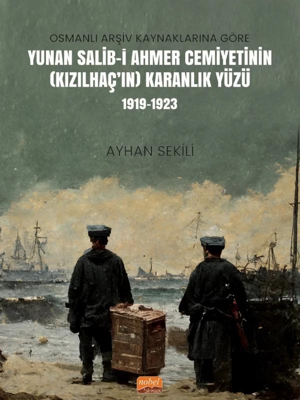 Osmanlı Arşiv Kaynaklarına Göre Yunan Salib-i Ahmer Cemiyetinin (Kızılhaç’ın) Karanlık Yüzü (1919-1923)