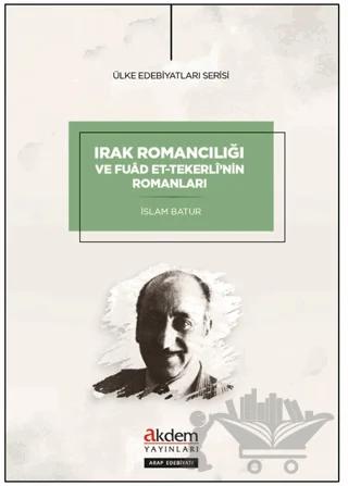 Irak Romancılığı ve Fuad et-Tekerli'nin Romanları – İslam Batur – Akdem Yayınları kitap kapağı