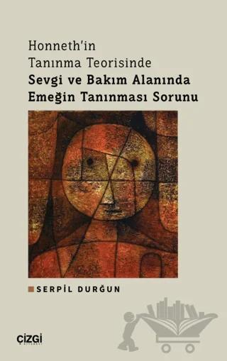 Honneth'in Tanınma Teorisinde Sevgi ve Bakım Alanında Emeğin Tanınması Sorunu