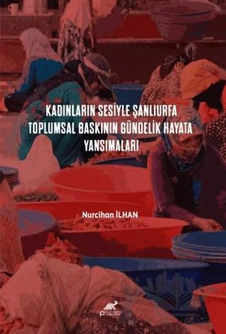 Kadınların Sesiyle Şanlıurfa: Toplumsal Baskının Gündelik Hayata Yansımaları