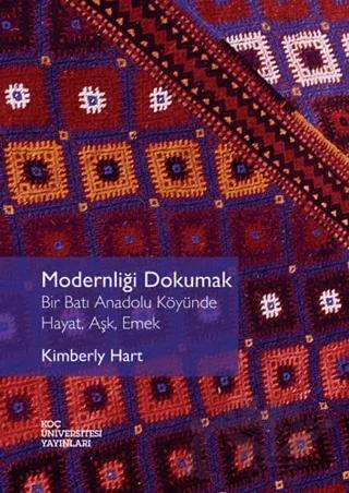 Modernliği Dokumak – Kimberly Hart – Koç Üniversitesi Yayınları kitap kapağı