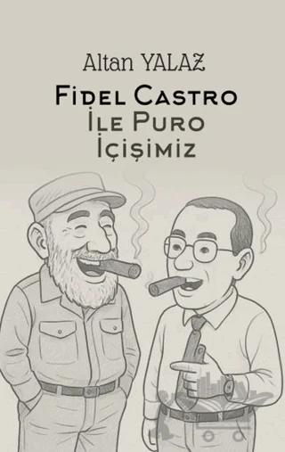 Havana’da Fidel Castro İle Karşılıklı Puro İçişimiz