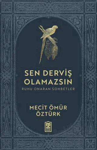 Sen Derviş Olamazsın - Ruhu Onaran Sohbetler