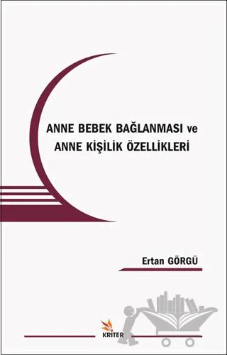 Anne ve Bebek Bağlanması ve Anne Kişilik Özellikleri
