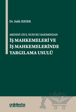 Medeni Usul Hukuku Bakımından İş Mahkemeleri ve İş Mahkemelerinde Yargılama Usulü