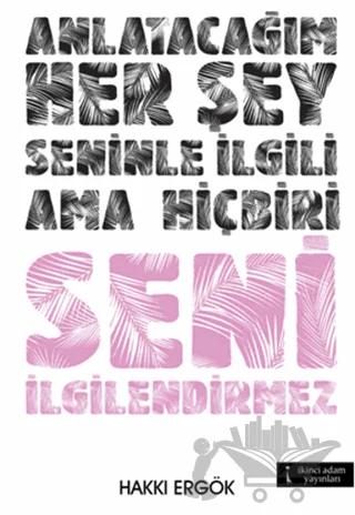 Anlatacağım Her Şey Seninle İlgili Ama Hiçbiri Seni İlgilendirmez