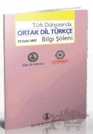 Türk Dünyasında Ortak Dil Türkçe Bilgi Şöleni