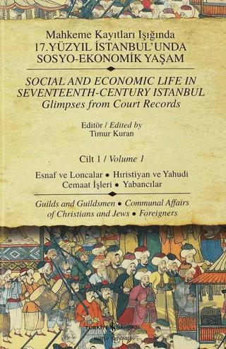 Mahkeme Kayıtları Işığında 17. Yüzyıl İstanbul’unda Sosyo - Ekonomik Yaşam Cilt 1 / Social And Economic Life In Seventeenth-Century Istanbul Glimpses From Court Records Volume 1