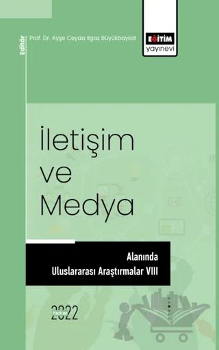 İletişim Ve Medya Alanında Uluslararası Araştırmalar VIII – Kolektif – Eğitim Yayınevi - Bilimsel Eserler kitap kapağı