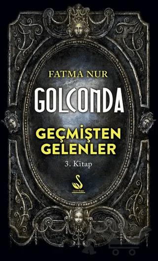 Golconda: Geçmişten Gelenler 3. Kitap – Fatma Nur Çeboğlu – Siyah Kuğu Yayınları kitap kapağı