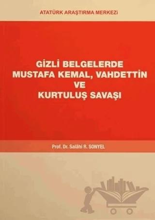 Gizli Belgelerde Mustafa Kemal, Vahdettin ve Kurtuluş Savaşı