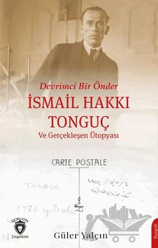 Devrimci Bir Önder İsmail Hakkı Tonguç ve Gerçekleşen Ütopyası