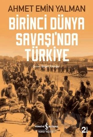 Birinci Dünya Savaşı’nda Türkiye – Ahmet Emin Yalman – İş Bankası Kültür Yayınları kitap kapağı