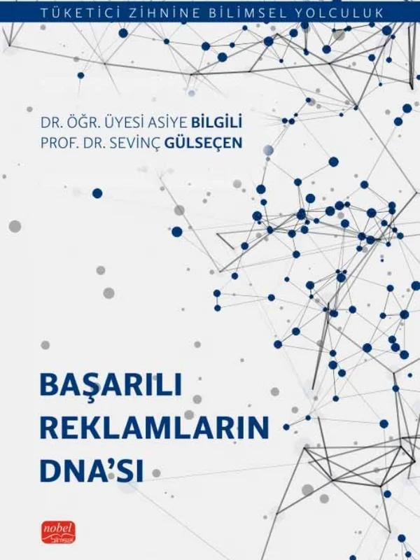 BAŞARILI REKLAMLARIN DNA’SI - Tüketici Zihnine Bilimsel Yolculuk – Asiye Bilgili, Sevinç Gülseçen – Nobel Bilimsel Eserler kitap kapağı
