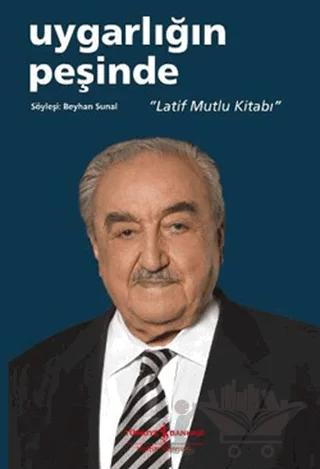 Uygarlığın Peşinde - Latif Mutlu Kitabı