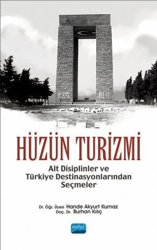 HÜZÜN TURİZMİ - Alt Disiplinler ve Türkiye Destinasyonlarından Seçmeler – Hande Akyurt Kurnaz, Burhan Kılıç – Nobel Akademik Yayıncılık kitap kapağı