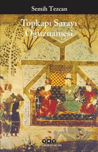 Topkapı Sarayı Oğuznamesi – Semih Tezcan – Yapı Kredi Yayınları kitap kapağı