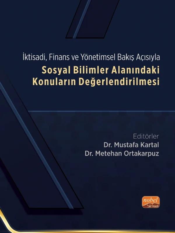 İktisadi, Finans ve Yönetimsel Bakış Açısıyla SOSYAL BİLİMLER ALANINDAKİ KONULARIN DEĞERLENDİRİLMESİ