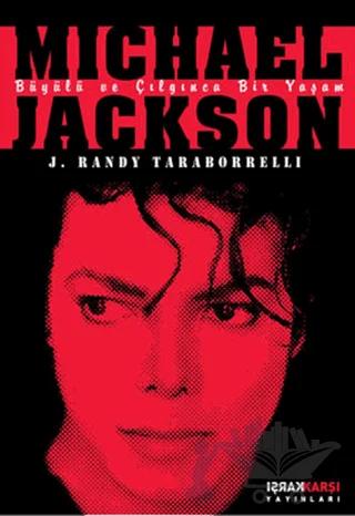Michael Jackson: Büyülü ve Çılgınca Bir Yaşam