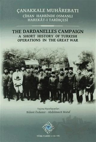 Çanakkale Muharebatı: Cihan Harbinde Osmanlı Harekat-ı Tarihçesi / The Dardanelles Campaign