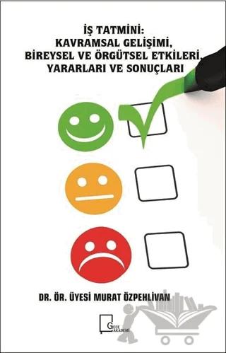 İş Tatmini - Kavramsal Gelişimi, Bireysel ve Örgütsel Etkileri, Yararları ve Sonuçları – Murat Özpehlivan – Gece Akademi kitap kapağı