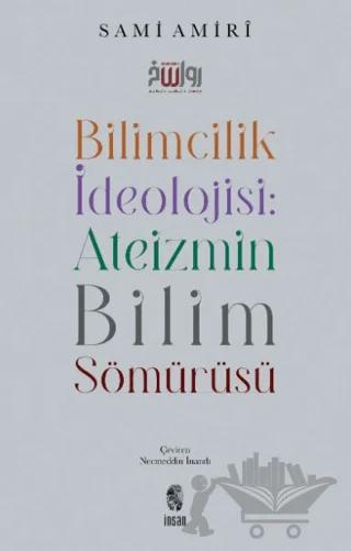 Bilimcilik İdeolojisi: Ateizmin Bilim Sömürüsü