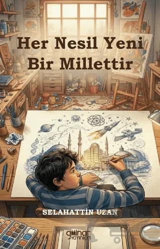 Her Nesil Yeni Bir Millettir