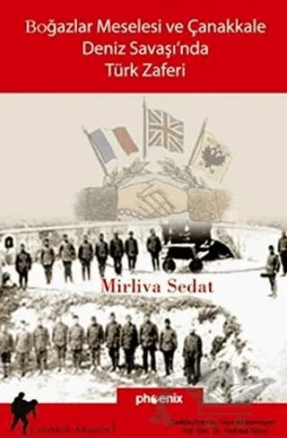 Boğazlar Meselesi ve Çanakkale Deniz Savaşı’nda Türk Zaferi