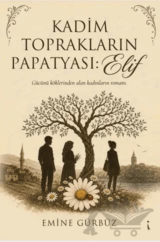 Kadim Toprakların Papatyası: Elif