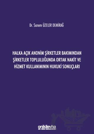 Halka Açık Anonim Şirketler Bakımından Şirketler Topluluğunda Ortak Nakit ve Hizmet Kullanımının Hukuki Sonuçları