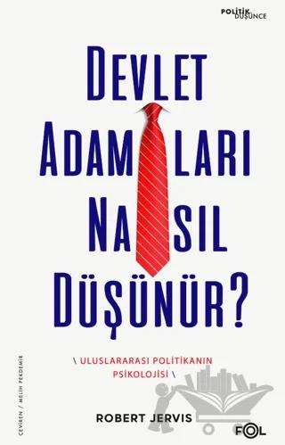 Devlet Adamları Nasıl Düşünür? –Uluslararası Politikanın Psikolojisi–