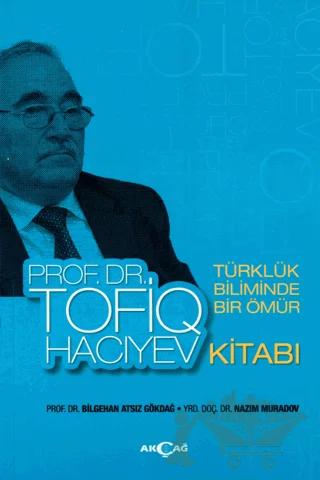 Türklük Biliminde Bir Ömür Prof. Dr. Tofiq Hacıyev Kitabı