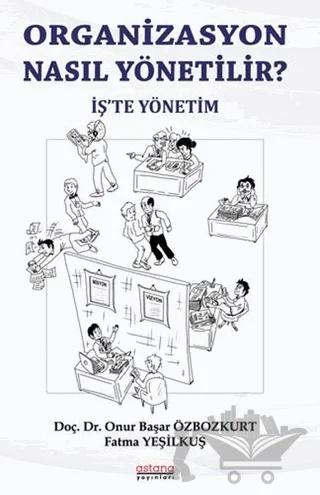 Organizasyon Nasıl Yönetili? – Fatma Yeşilkuş, Onur Başar Özbozkurt – Astana Yayınları kitap kapağı