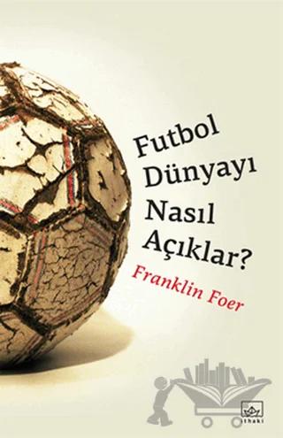 Futbol Dünyayı Nasıl Açıklar? – Franklin Foer – İthaki Yayınları kitap kapağı