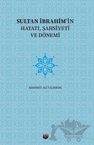 Sultan İbrahim'in Hayatı, Şahsiyeti Ve Dönemi