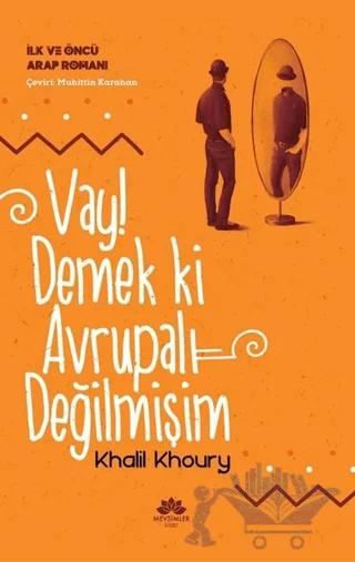 Vay! Demek ki Avrupalı Değilmişim - İlk ve Öncü Arap Romanı