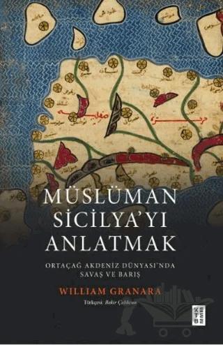 Müslüman Sicilyayı Anlatmak Ortaçağ Akdeniz Dünyasında Savaş ve Barış
