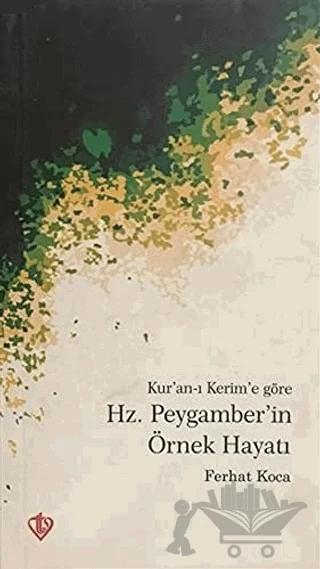 Kur'an-ı Kerim'e Göre Hz. Peygamber'in Örnek Hayatı