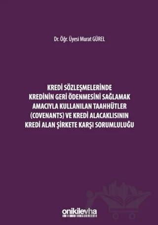 Kredi Sözleşmelerinde Kredinin Geri Ödenmesini Sağlamak İçin Kullanılan Taahhütler (Covenants) ve Kredi Alacaklısının Kredi Alan Şirkete Karşı Sorumluluğu