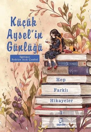 Küçük Aysel'in Günlüğü - Hep Farklı Hikayeler 2