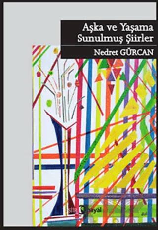 Aşka ve Yaşama Sunulmuş Şiirler