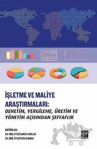 İşletme ve Maliye Araştırmaları: Denetim, Vergileme, Üretim ve Yönetim Açısından Şeffaflık