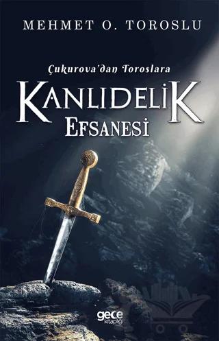 Çukurova'dan Toroslara Kanlıdelik Efsanesi