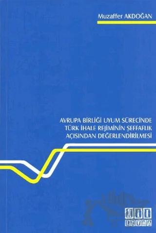 Avrupa Birliği Uyum Sürecinde Türk İhale Rejiminin Şeffaflık Açısından Değerlendirilmesi
