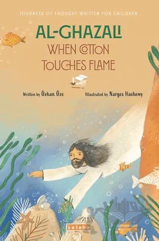 Al- Ghazali When Cotton Touches Flame