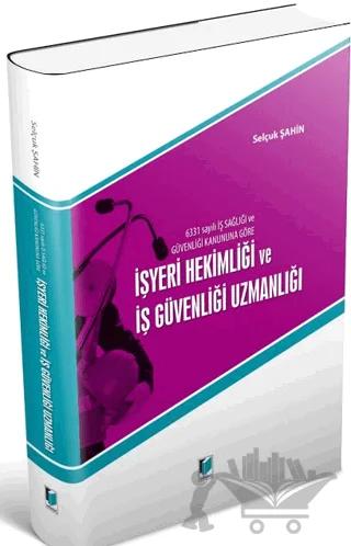 6331 Sayılı İş Sağlığı ve Güvenliği Kanununa Göre İşyeri Hekimliği ve İş Güvenliği Uzmanlığı