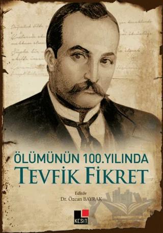 Ölümünün 100. Yılında Tevfik Fikret