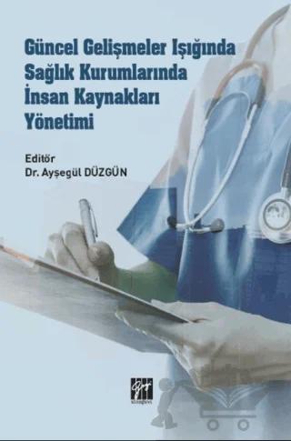 Güncel Gelişmeler Işığında Sağlık Kurumlarında İnsan Kaynakları Yönetimi
