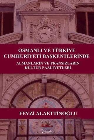 Osmanlı ve Türkiye Cumhuriyeti Başkentlerinde Almanların ve Fransızların Kültür Faaliyetleri