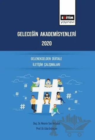 Geleceğin Akademisyenleri 2020 - Gelenekselden Dijitale İletişim Çalışmaları